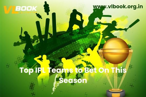 Top IPL Teams to Bet On This Season